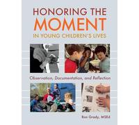Honoring the Moment in Young Children's Lives: Observation, Documentation, and Reflection