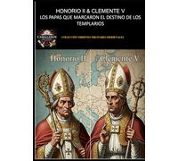 HONORIO II & CLEMENTE V LOS PAPAS QUE MARCARON EL DESTINO DE LOS TEMPLARIOS: COLECCIÓN ORDENES MILITARES MEDIEVALES