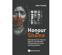 Honour And Shame: Mistreatment Of, Violence Against, And Attitudes Towards Women In The Developing World