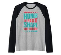 Honrar el Pasado, Dar Forma al Futuro Camiseta Manga Raglan