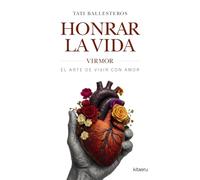 Honrar la vida: VIRMOR, el arte de vivir con amor (Kitaeru Libros)