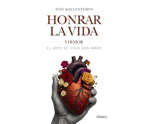 Honrar la vida: VIRMOR, el arte de vivir con amor (Kitaeru Libros)
