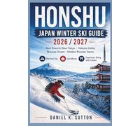 Honshu Japan Winter Ski Guide 2026/2027: Best Resorts Near Tokyo, Hakuba Valley, Nozawa Onsen & Hidden Powder Gems-Plan Your Trip, Save Money & ... with Culture (Smart Skiers Travel Guides)