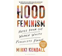 Hood Feminism: Notes from the Women White Feminists Forgot