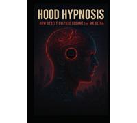 Hood Hypnosis: How Street Culture Became the MkUltra