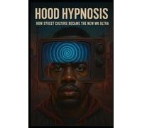 Hood Hypnosis: How Street Culture Became the MkUltra