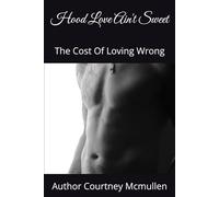 Hood Love Ain't Sweet: The Cost Of Loving Wrong