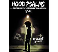 HOOD PSALMS - STREET PRAYERS FOR THE BROKEN BUT STILL BREATHING: Devotionals for the Hood-Gritty, Clean, and Spirit-Filled. Street Testimonies in Prayer Form-Raw, Real, Redeemed.