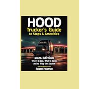 Hood Trucker’s Guide to Stops & Amenities 2026 Edition: Where to Stop, What to Expect, and How to Play the System