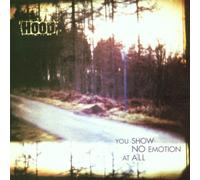 Hood - You Show No Emotion at All