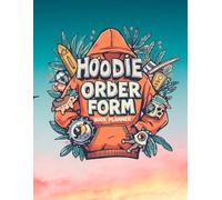 Hoodie Order Form Book for Small Business: Professional Apparel Sales Tracker & Inventory Log - Custom Clothing Brand Planner (8.5 x 11 inches, 105 Pages)