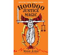 Hoodoo Justice Magic: Spells for Power, Protection and Righteous Vindication