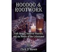 HOODOO & ROOTWORK: Folk Magic, Survival Practice, and the Power of the Uninitiated