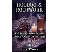 HOODOO & ROOTWORK: Folk Magic, Survival Practice, and the Power of the Uninitiated (Sacred Systems: Power, Culture, and Respect)