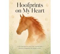 Hoofprints on My Heart: A 30-Day Pet Loss Grief Journal and Memory Keepsake for Horse Moms | Guided Healing Prompts, Remembrance Rituals, Photo ... Grieving Equestrians (Pawprints on My Heart)