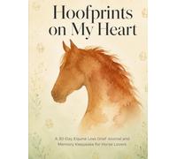 Hoofprints on My Heart: A 30-Day Pet Loss Grief Journal and Memory Keepsake for Horse Moms | Guided Healing Prompts, Remembrance Rituals, Photo ... Grieving Equestrians (Pawprints on My Heart)