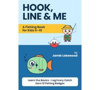 Hook, Line & Me: A Fishing Book for Kids 6-10: Learn the Basics, Log Every Catch & Earn 12 Fishing Badges