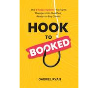 Hook to Booked: The 4-Stage System That Turns Strangers into Qualified, Ready-to-Buy Clients