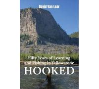 Hooked: Fifty Years of Learning and Fishing in Yellowstone