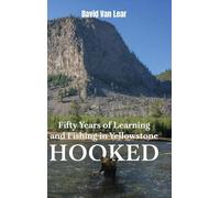 Hooked: Fifty Years of Learning and Fishing in Yellowstone