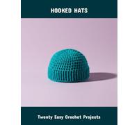 Hooked Hats: Twenty Easy Crochet Projects