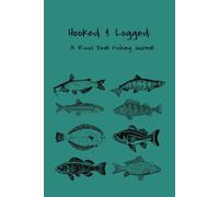 Hooked & Logged: A Reel Deal Fishing Journal: Fishing Logbook with Prompts for Weather, Bait, Species, Time, Location, and Sketch Your Catch - Perfect for Anglers of All Levels