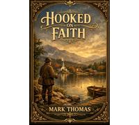 Hooked on Faith: A humble fishermans profound legacy of faith, kindness, and wisdom in 19th-century Franconia, New Hampshire.