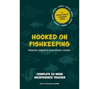 Hooked on Fishkeeping: A Premium Aquarium Logbook & Maintenance Journal: | 52-Week Comprehensive Water Quality Tracker and 17 Stress-Relief Coloring Pages.