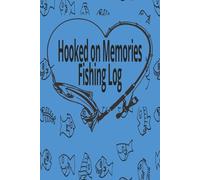 Hooked on Memories - Fishing Log: Track Your Best Catches and Adventures in One Handy Angler’s Notebook