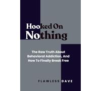HOOKED ON NOTHING: The Raw Truth About Behavioral Addiction, And How To Finally Break Free (NO FILTER)