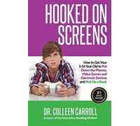 Hooked on Screens: How to Get Your 5-14 Year Old to Put Down the Phones, Video Games and Electronic Devices and Pick Up a Book
