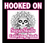 Hooked on Sugar Skulls: Adult First Go (Pocket Edition) (Adult First Go Pocket Sized)