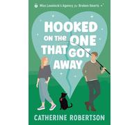 Hooked On The One That Got Away: Soulmates, second chances, big secrets