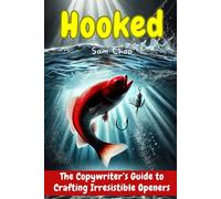 Hooked: The Copywriter’s Guide to Crafting Irresistible Openers