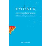 Hooked: Write Fiction That Grabs Readers at Page One & Never Lets Them Go