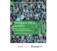 Hooligans, Ultras, Activists: Polish Football Fandom in Sociological Perspective