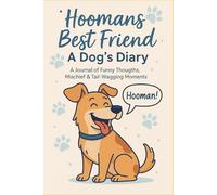 Hoomans Best Friend: A Dog’s Diary - A Journal of Funny Thoughts, Mischief & Tail-Wagging Moments