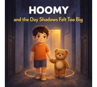 Hoomy and the Day Shadows Felt Too Big: A Children’s Story About Fear, Night Worries, and Feeling Safe Again (Hoomy’s Feelings Series)