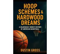 Hoop Schemes & Hardwood Dreams: A Hilariously Honest History of American Basketball