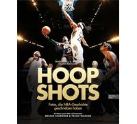Hoop Shots: Fotos, die NBA-Geschichte geschrieben haben. Perfekt für alle, die Basketball und die beste Liga der Welt lieben