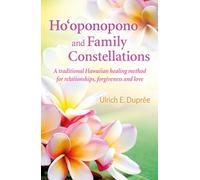 Ho'oponopono and Family Constellations: A traditional Hawaiian healing method for relationships, forgiveness and love