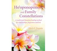 Ho'oponopono and Family Constellations: A traditional Hawaiian healing method for relationships, forgiveness and love