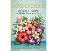 Ho'oponopono: Conscious Healing for Mind, Body and Spirit