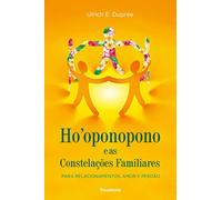 Ho'oponopono E As Constelações Familiares: Para Relacionamentos, Amor e Perdão