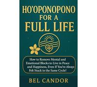 HO'OPONOPONO FOR A FULL LIFE: How to remove mental and emotional blocks to live in peace and happiness, even if you've always felt stuck in the same cycle! (hooponopono and hawaiian spirituality)