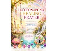 HOʼOPONOPONO HEALiNG PRAYER: A Deep Journey of Forgiveness,Self Love Inner Peace and Divine SOUL Awakening