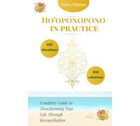 Ho'oponopono in Practice: 108 Situations, 108 Solutions: Complete Guide to Transforming Your Life Through Reconciliation (Practical Wisdom Series)