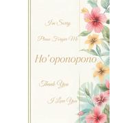 Ho'oponopono Notebook: Meditation Log Journal, Relaxation, Positive affirmation notebook. Start manifest the life of your dreams!