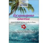 Ho'oponopono nouveau: Aloha, la Huna, le Pono, le Ha, le Mana...