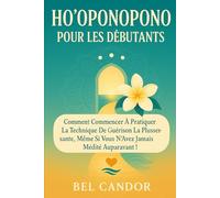 HO'OPONOPONO POUR LES DÉBUTANTS: Comment commencer à pratiquer la technique de guérison la plus puissante, même si vous n'avez jamais médité auparavant !: 3 (ho'oponopono et lois spirituelles)